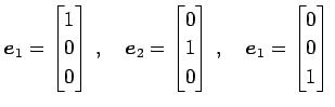 $\displaystyle \vec{e}_{1}= \begin{bmatrix}1 \\ 0 \\ 0 \end{bmatrix}\,,\quad \ve...
...0 \end{bmatrix}\,,\quad \vec{e}_{1}= \begin{bmatrix}0 \\ 0 \\ 1 \end{bmatrix}\,$