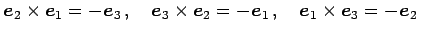 $\displaystyle \vec{e}_{2}\times\vec{e}_{1}=-\vec{e}_{3}\,,\quad \vec{e}_{3}\times\vec{e}_{2}=-\vec{e}_{1}\,,\quad \vec{e}_{1}\times\vec{e}_{3}=-\vec{e}_{2}\,$