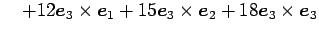 $\displaystyle \quad+ 12\vec{e}_{3}\times\vec{e}_{1}+ 15\vec{e}_{3}\times\vec{e}_{2}+ 18\vec{e}_{3}\times\vec{e}_{3}$