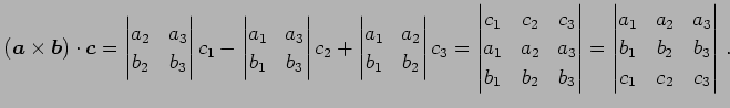 $\displaystyle (\vec{a}\times\vec{b})\cdot\vec{c}= \begin{vmatrix}a_{2} & a_{3} ...
..._{2} & a_{3} \\ b_{1} & b_{2} & b_{3} \\ c_{1} & c_{2} & c_{3} \end{vmatrix}\,.$