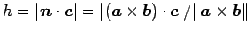 $ h=\vert\vec{n}\cdot\vec{c}\vert=
\vert(\vec{a}\times\vec{b})\cdot\vec{c}\vert/\Vert\vec{a}\times\vec{b}\Vert$