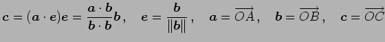 $\displaystyle \vec{c}=(\vec{a}\cdot\vec{e})\vec{e}= \frac{\vec{a}\cdot\vec{b}}{...
...row{OA}\,,\quad \vec{b}=\overrightarrow{OB}\,,\quad \vec{c}=\overrightarrow{OC}$