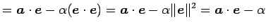 $\displaystyle = \vec{a}\cdot\vec{e}-\alpha(\vec{e}\cdot\vec{e})= \vec{a}\cdot\vec{e}-\alpha\Vert\vec{e}\Vert^2= \vec{a}\cdot\vec{e}-\alpha$