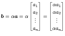 $\displaystyle \vec{b}=\alpha\vec{a}= \alpha \begin{bmatrix}a_{1} \\ a_{2} \\ \v...
...in{bmatrix}\alpha a_{1} \\ \alpha a_{2} \\ \vdots \\ \alpha a_{n} \end{bmatrix}$