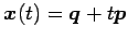 $ \vec{x}(t)=\vec{q}+t\vec{p}$