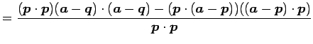 $\displaystyle = \frac{(\vec{p}\cdot\vec{p})(\vec{a}-\vec{q})\cdot(\vec{a}-\vec{...
...p}\cdot(\vec{a}-\vec{p}))((\vec{a}-\vec{p})\cdot\vec{p})} {\vec{p}\cdot\vec{p}}$