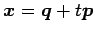 $ \vec{x}=\vec{q}+t\vec{p}$