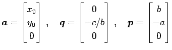 $\displaystyle \vec{a}= \begin{bmatrix}x_{0} \\ y_{0} \\ 0 \end{bmatrix}\,,\quad...
...b \\ 0 \end{bmatrix}\,,\quad \vec{p}= \begin{bmatrix}b \\ -a \\ 0 \end{bmatrix}$