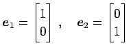 $\displaystyle \vec{e}_{1}= \begin{bmatrix}1 \\ 0 \end{bmatrix}\,,\quad \vec{e}_{2}= \begin{bmatrix}0 \\ 1 \end{bmatrix}\,$