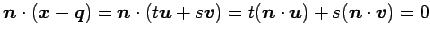 $\displaystyle \vec{n}\cdot(\vec{x}-\vec{q})= \vec{n}\cdot(t\vec{u}+s\vec{v})= t(\vec{n}\cdot\vec{u})+ s(\vec{n}\cdot\vec{v})=0$