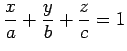 $\displaystyle \frac{x}{a}+\frac{y}{b}+\frac{z}{c}=1$