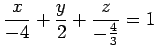 $\displaystyle \frac{x}{-4}+ \frac{y}{2}+ \frac{z}{-\frac{4}{3}}=1$