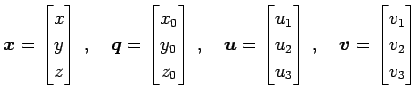 $\displaystyle \vec{x}= \begin{bmatrix}x \\ y \\ z \end{bmatrix}\,,\quad \vec{q}...
...{bmatrix}\,,\quad \vec{v}= \begin{bmatrix}v_{1} \\ v_{2} \\ v_{3} \end{bmatrix}$