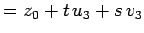 $\displaystyle = z_{0} + t\,u_{3}+ s\,v_{3}$