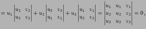 $\displaystyle = u_{1} \begin{vmatrix}u_{2} & v_{2} \\ u_{3} & v_{3} \end{vmatri...
...} & v_{1} \\ u_{2} & u_{2} & v_{2} \\ u_{3} & u_{3} & v_{3} \end{vmatrix}= 0\,,$