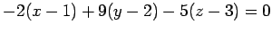 $\displaystyle -2(x-1)+9(y-2)-5(z-3)=0$