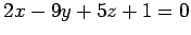 $\displaystyle 2x-9y+5z+1=0$