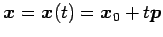 $\displaystyle \vec{x}=\vec{x}(t)= \vec{x}_{0}+t\vec{p}$