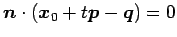 $\displaystyle \vec{n}\cdot(\vec{x}_{0}+t\vec{p}-\vec{q})=0$