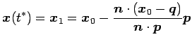 $\displaystyle \vec{x}(t^{*})=\vec{x}_{1}= \vec{x}_{0}- \frac{\vec{n}\cdot(\vec{x}_{0}-\vec{q})}{\vec{n}\cdot\vec{p}} \vec{p}$