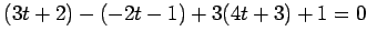 $\displaystyle (3t+2)-(-2t-1)+3(4t+3)+1=0$