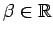 $ \beta\in\mathbb{R}$