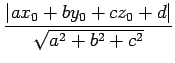 $\displaystyle \frac{\left\vert ax_{0}+by_{0}+cz_{0}+d\right\vert} {\sqrt{a^2+b^2+c^2}}$