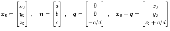 $\displaystyle \vec{x}_{0}= \begin{bmatrix}x_{0} \\ y_{0} \\ z_{0} \end{bmatrix}...
...d \vec{x}_{0}-\vec{q}= \begin{bmatrix}x_{0} \\ y_{0} \\ z_{0}+c/d \end{bmatrix}$