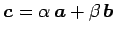 $\displaystyle \vec{c}=\alpha\,\vec{a}+\beta\,\vec{b}$