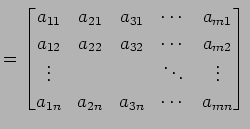 $\displaystyle = \begin{bmatrix}a_{11} & a_{21} & a_{31} & \cdots & a_{m1} \\ a_...
...& \ddots & \vdots \\ a_{1n} & a_{2n} & a_{3n} & \cdots & a_{mn} \end{bmatrix}\,$