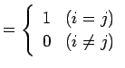 $\displaystyle = \left\{ \begin{array}{ll} 1 & (i=j) \\ 0 & (i\neq j) \end{array} \right.$