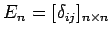 $ E_{n}=[\delta_{ij}]_{n\times n}$