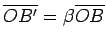 $ \overline{OB'}=\beta\overline{OB}$