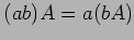 $ (ab)A=a(bA)$