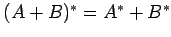 $ (A+B)^{*}=A^{*}+B^{*}$