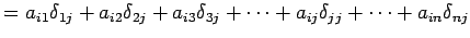 $\displaystyle = a_{i1}\delta_{1j}+ a_{i2}\delta_{2j}+ a_{i3}\delta_{3j}+ \cdots+ a_{ij}\delta_{jj}+ \cdots+ a_{in}\delta_{nj}$