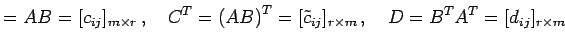 $\displaystyle =AB=[c_{ij}]_{m\times r}\,,\quad {C}^{T}={(AB)}^{T}=[\tilde{c}_{ij}]_{r\times m}\,,\quad D={B}^{T}{A}^{T}=[d_{ij}]_{r\times m}$