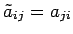 $ \tilde{a}_{ij}=a_{ji}$