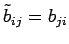 $ \tilde{b}_{ij}=b_{ji}$