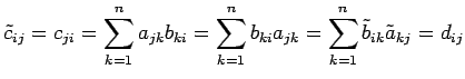 $\displaystyle \tilde{c}_{ij}=c_{ji}= \sum_{k=1}^{n}a_{jk}b_{ki}= \sum_{k=1}^{n}b_{ki}a_{jk}= \sum_{k=1}^{n}\tilde{b}_{ik}\tilde{a}_{kj}=d_{ij}$