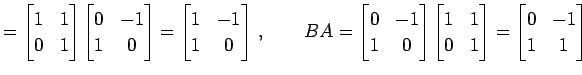 $\displaystyle = \begin{bmatrix}1 & 1 \\ 0 & 1 \end{bmatrix} \begin{bmatrix}0 & ...
...trix}1 & 1 \\ 0 & 1 \end{bmatrix}= \begin{bmatrix}0 & -1 \\ 1 & 1 \end{bmatrix}$