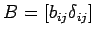 $ B=[b_{ij}\delta_{ij}]$