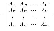 $\displaystyle = \begin{bmatrix}A_{11} & A_{12} & \cdots & A_{1t} \\ A_{21} & A_...
... \vdots & \ddots & \vdots \\ A_{s1} & A_{s2} & \cdots & A_{st} \end{bmatrix}\,,$