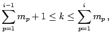 $\displaystyle \sum_{p=1}^{i-1}m_{p}+1\leq k\leq\sum_{p=1}^{i}m_{p}\,,$