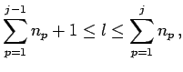 $\displaystyle \sum_{p=1}^{j-1}n_{p}+1\leq l\leq\sum_{p=1}^{j}n_{p}\,,$