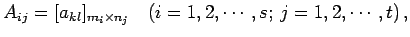 $\displaystyle A_{ij}=[a_{kl}]_{m_{i}\times n_{j}}\quad (i=1,2,\cdots,s;\,j=1,2,\cdots,t)\,,$