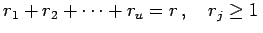 $\displaystyle r_{1}+r_{2}+\cdots+r_{u}=r\,,\quad r_{j}\geq1\,$