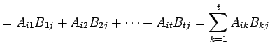 $\displaystyle =A_{i1}B_{1j}+A_{i2}B_{2j}+\cdots+A_{it}B_{tj}= \sum_{k=1}^{t}A_{ik}B_{kj}$