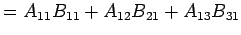 $\displaystyle = A_{11}B_{11}+A_{12}B_{21}+A_{13}B_{31}$