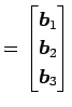 $\displaystyle = \begin{bmatrix}\vec{b}_{1} \\ \vec{b}_{2} \\ \vec{b}_{3} \end{bmatrix}$